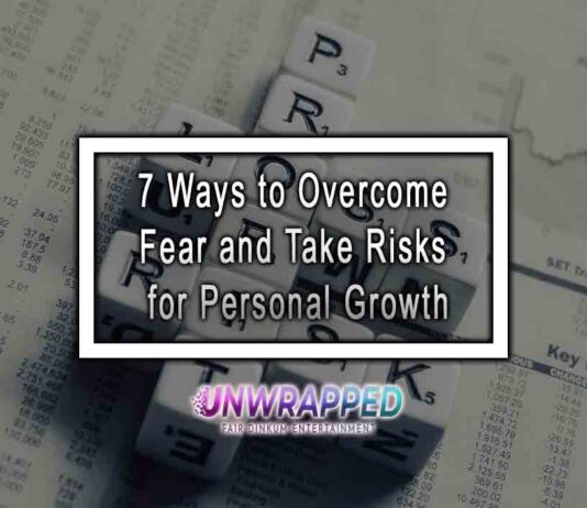 7 Ways to Overcome Fear and Take Risks for Personal Growth