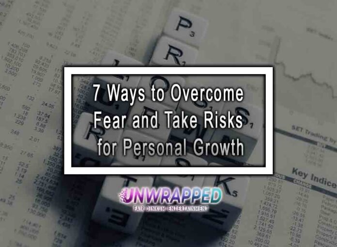 7 Ways to Overcome Fear and Take Risks for Personal Growth