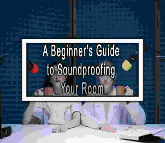 A Beginner’s Guide to Soundproofing Your Room
