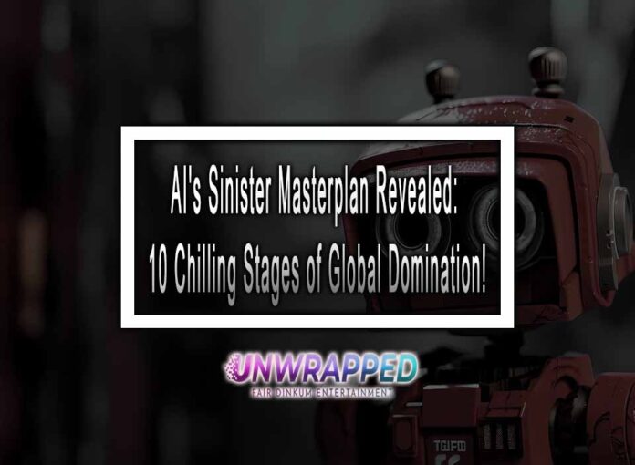 AI's Sinister Masterplan Revealed: 10 Chilling Stages of Global Domination!