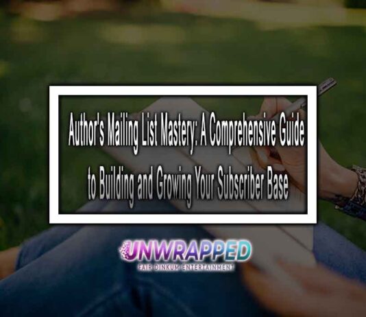 uthor's Mailing List Mastery: A Comprehensive Guide to Building and Growing Your Subscriber Base