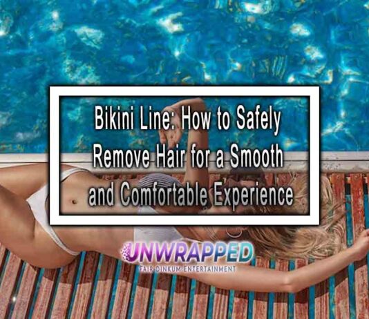 Bikini Line: How to Safely Remove Hair for a Smooth and Comfortable Experience Bikini Line: How to Safely Remove Hair for a Smooth and Comfortable Experience