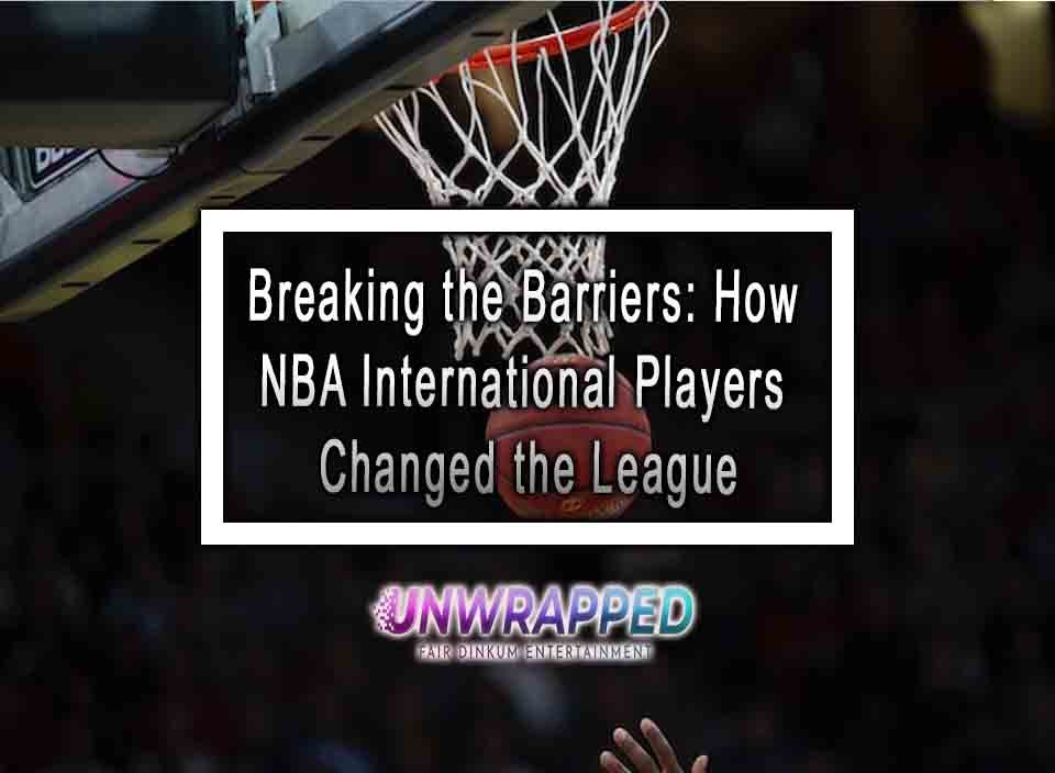 Breaking The Barriers: How NBA International Players Changed The League