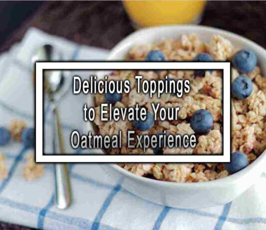 Delicious Toppings to Elevate Your Oatmeal Experience