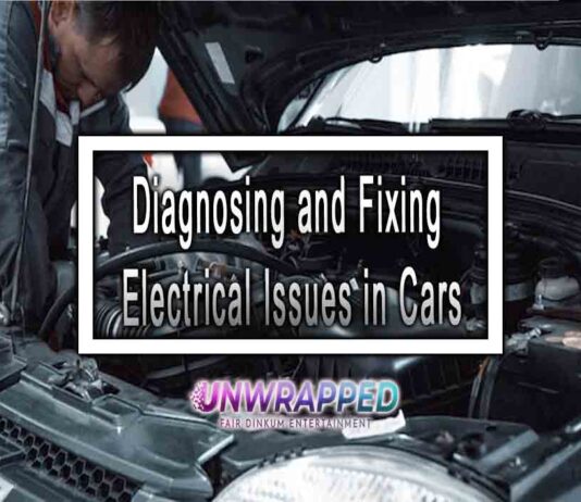 Diagnosing and Fixing Electrical Issues in Cars Diagnosing and Fixing Electrical Issues in Cars