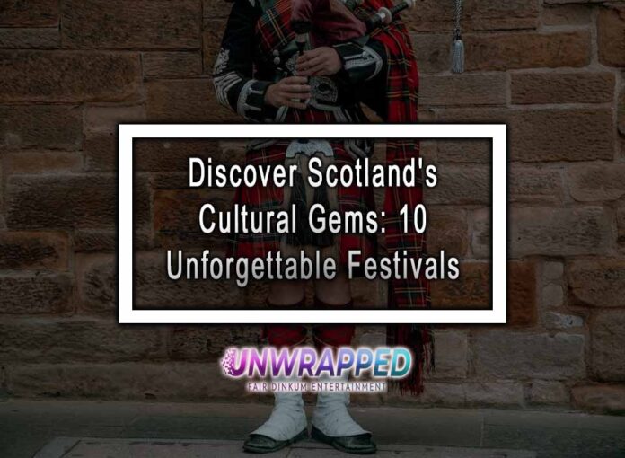 Discover Scotland's Cultural Gems: 10 Unforgettable Festivals