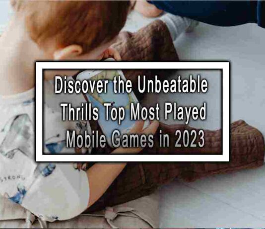 Discover the Unbeatable Thrills Top Most Played Mobile Games in 2023