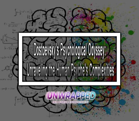 Dostoevsky's Psychological Odyssey: Unraveling the Human Psyche's Complexities