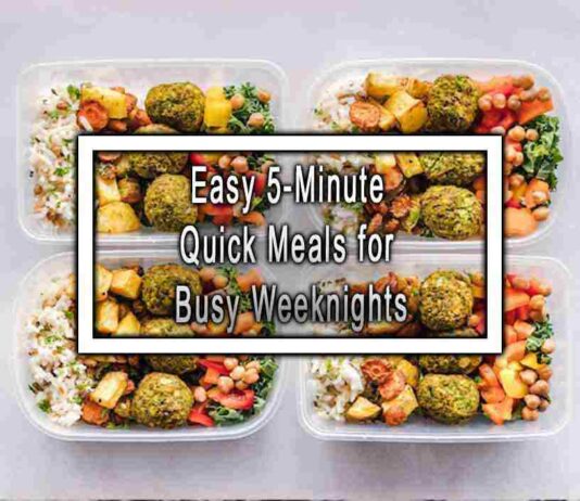 Easy 5-Minute Quick Meals for Busy Weeknights