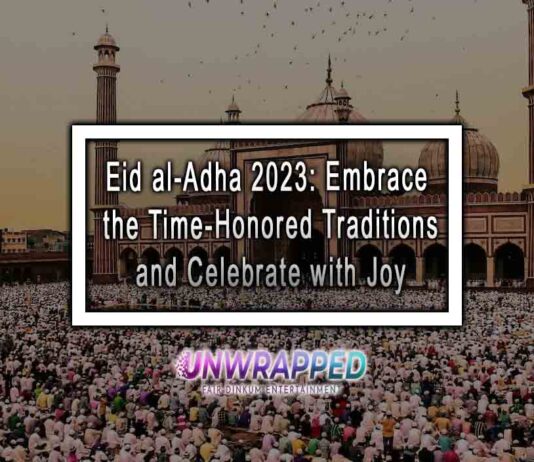 Eid al-Adha 2023: Embrace the Time-Honored Traditions and Celebrate with Joy Eid al-Adha 2023: Embrace the Time-Honored Traditions and Celebrate with Joy