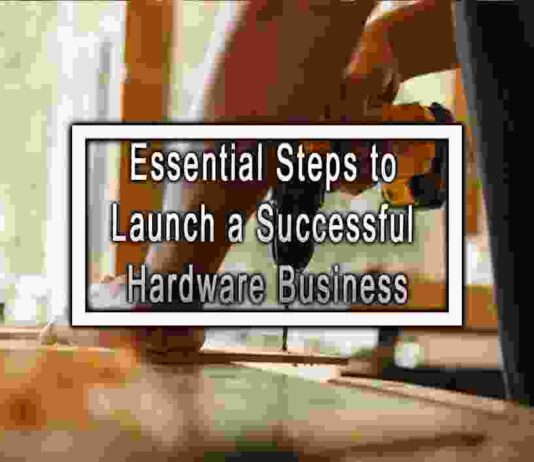 Essential Steps to Launch a Successful Hardware Business