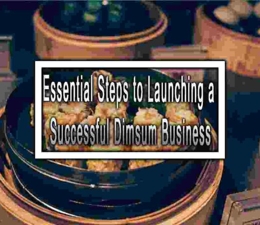 Essential Steps to Launching a Successful Dimsum Business