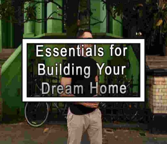 Essentials for Building Your Dream Home
