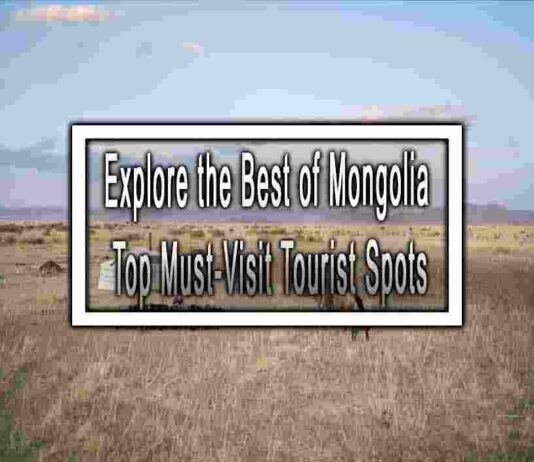Explore the Best of Mongolia: Top Must-Visit Tourist Spots