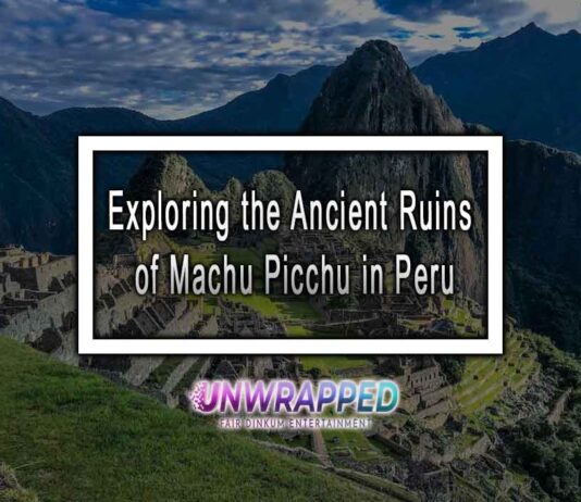 Exploring the Ancient Ruins of Machu Picchu in Peru Exploring the Ancient Ruins of Machu Picchu in Peru