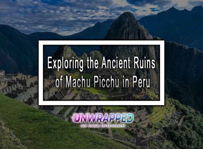 Exploring the Ancient Ruins of Machu Picchu in Peru