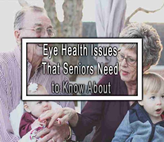 Eye Health Issues That Seniors Need to Know About