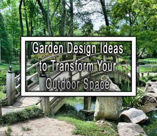 Garden Design Ideas to Transform Your Outdoor Space