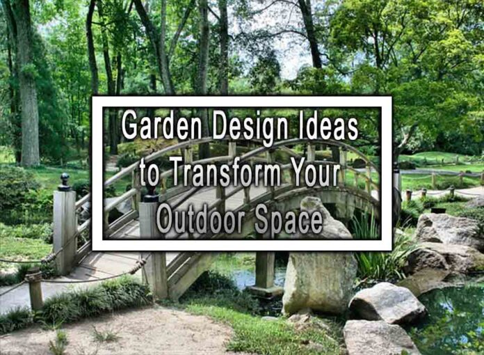 Garden Design Ideas to Transform Your Outdoor Space