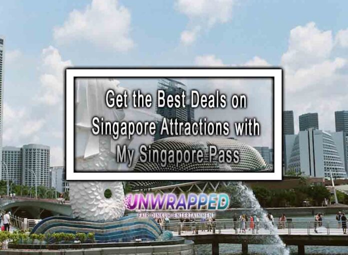 Get the Best Deals on Singapore Attractions with My Singapore Pass