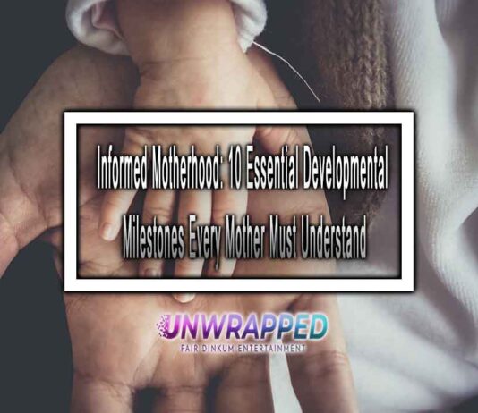 Informed Motherhood: 10 Essential Developmental Milestones Every Mother Must Understand