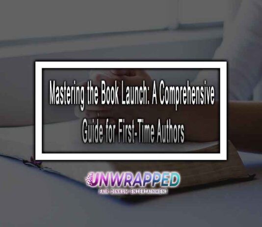 Mastering the Book Launch: A Comprehensive Guide for First-Time Authors