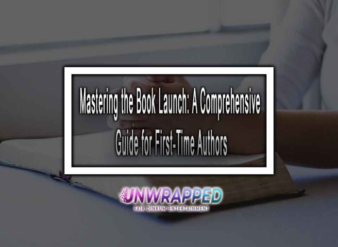 Mastering the Book Launch: A Comprehensive Guide for First-Time Authors