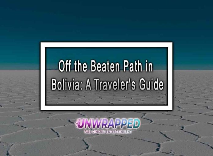 Off the Beaten Path in Bolivia: A Traveler's Guide