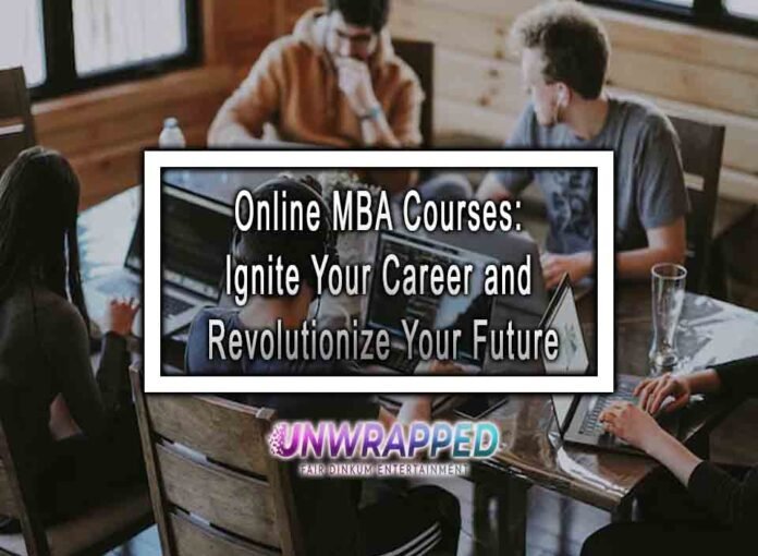 Online MBA Courses: Ignite Your Career and Revolutionize Your Future