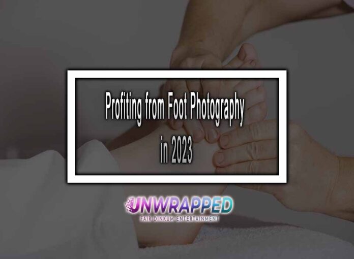 Profiting from Foot Photography in 2023