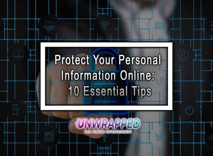 Protect Your Personal Information Online: 10 Essential Tips