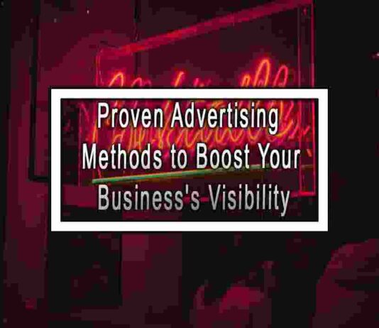 Proven Advertising Methods to Boost Your Business’s Visibility