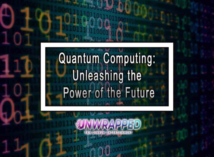 Quantum Computing: Unleashing the Power of the Future