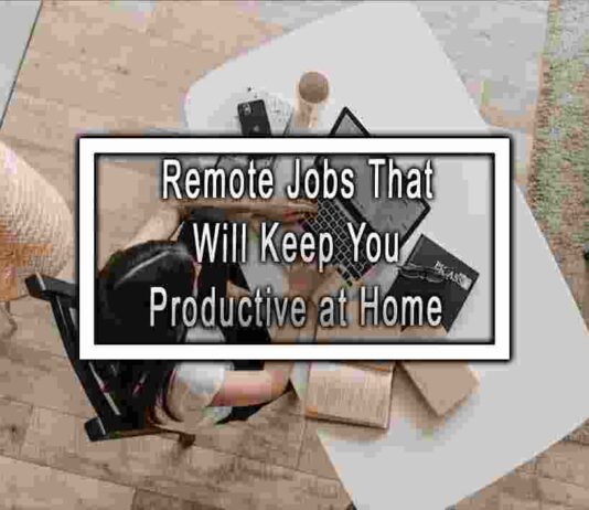 Remote Jobs That Will Keep You Productive at Home