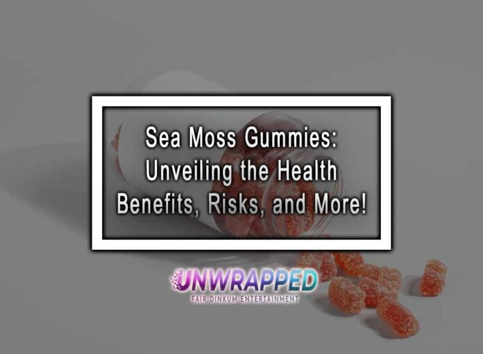 Sea Moss Gummies Unveiling the Health Benefits, Risks, and More! Sea Moss Gummies: Unveiling the Health Benefits, Risks, and More!