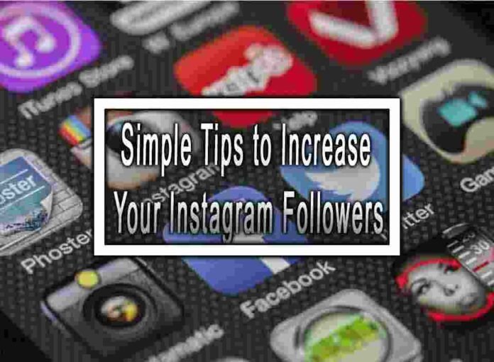 Simple Tips To Increase Your Instagram Followers