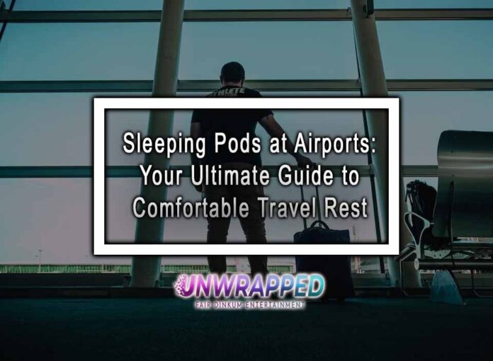 Sleeping Pods at Airports: Your Ultimate Guide to Comfortable Travel Rest