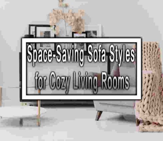 Space-Saving Sofa Styles for Cozy Living Rooms
