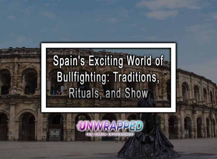 Spain's Exciting World of Bullfighting: Traditions, Rituals, and Show