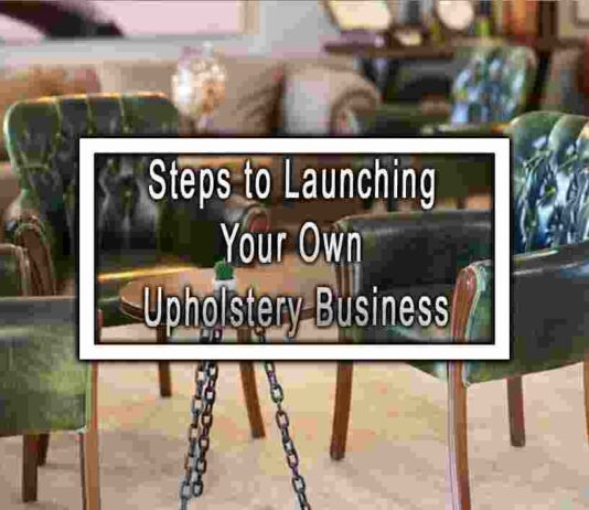 Steps to Launching Your Own Upholstery Business