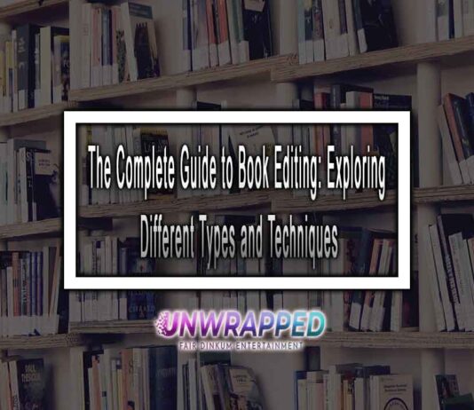 The Complete Guide to Book Editing: Exploring Different Types and Techniques