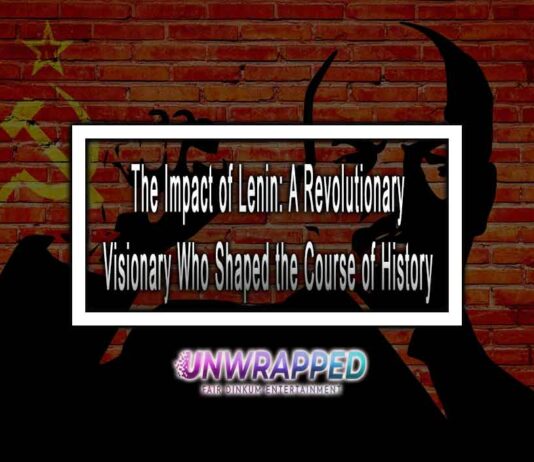 The Impact of Lenin: A Revolutionary Visionary Who Shaped the Course of History