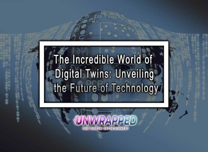 The Incredible World of Digital Twins: Unveiling the Future of Technology