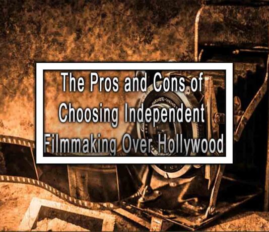 The Pros and Cons of Choosing Independent Filmmaking Over Hollywood