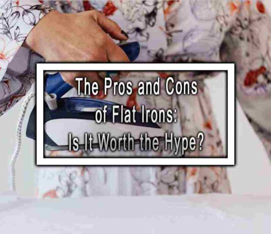 The Pros and Cons of Flat Irons: Is It Worth the Hype?