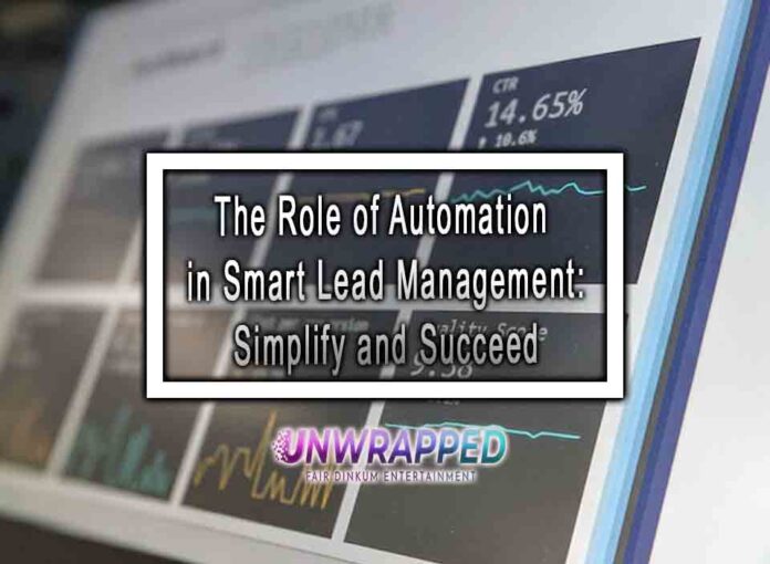 The Role of Automation in Smart Lead Management: Simplify and Succeed