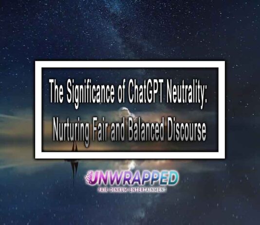 The Significance of ChatGPT Neutrality: Nurturing Fair and Balanced Discourse