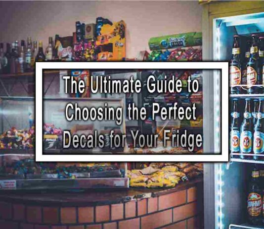 The Ultimate Guide to Choosing the Perfect Decals for Your Fridge