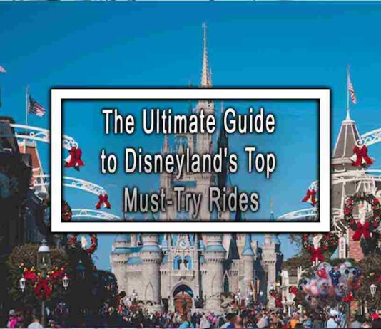 The Ultimate Guide to Disneyland’s Top Must-Try Rides