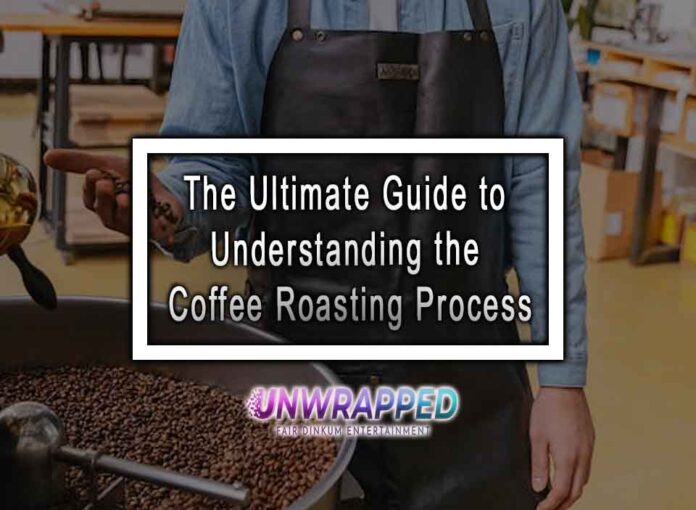 The Ultimate Guide to Understanding the Coffee Roasting Process